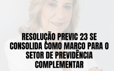 Resolução PREVIC 23 se Consolida como um Marco para o Setor de Previdência Complementar