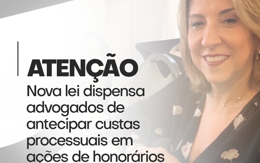 Nova lei isenta advogados do pagamento antecipado de custas na cobrança de honorários